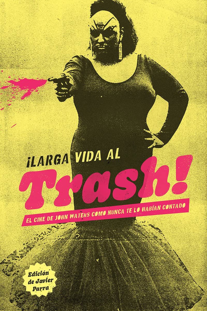 ¡Larga vida al trash!: El cine de John Waters como nunca te lo habían contado - Plastic Books