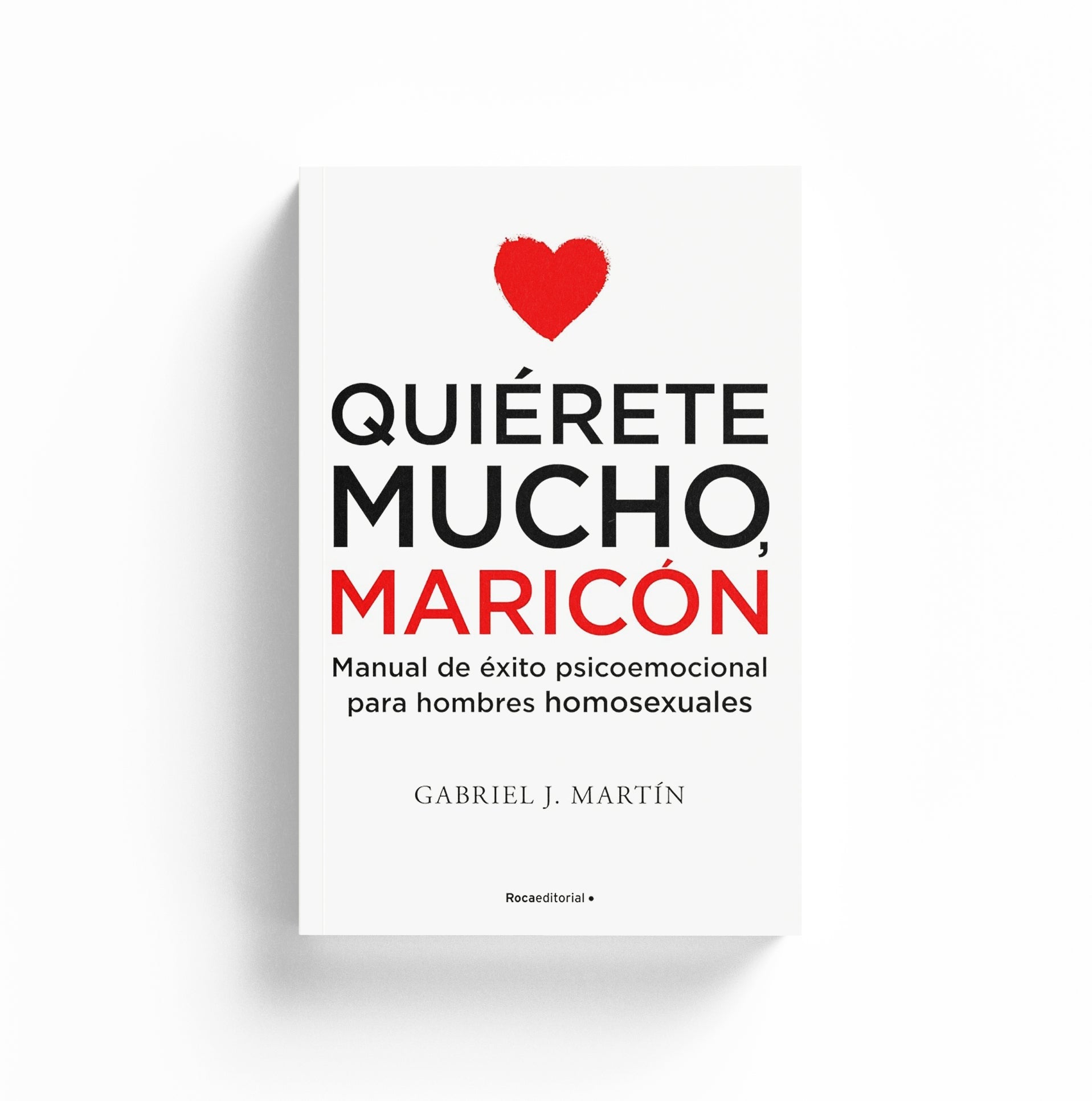 Quiérete mucho, maricón: Manual de éxito psicoemocional para hombres homosexuales – Plastic Books