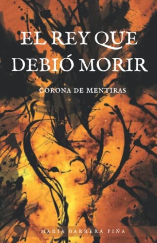 El rey que debió morir - Corona de Mentiras (Spanish Edition)