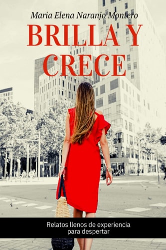 BRILLA Y CRECE: Relatos llenos de experiencia para despertar (Spanish Edition)