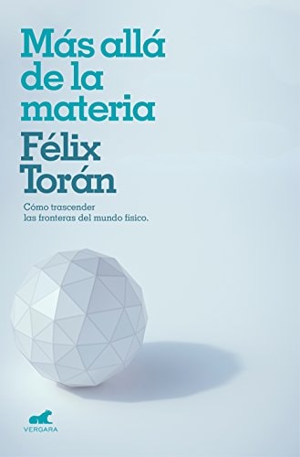 Más allá de la materia : cómo trascender las fronteras del mundo físico