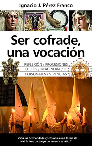 Ser cofrade, una vocación meditaciones bajo el antifaz