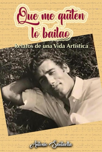 Que me quiten lo bailao: Relatos de una vida artística (Spanish Edition)