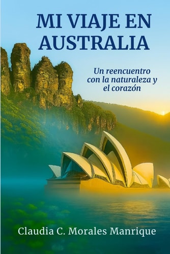 Mi viaje en Australia: Un reencuentro con la naturaleza y el corazón. (Spanish Edition)