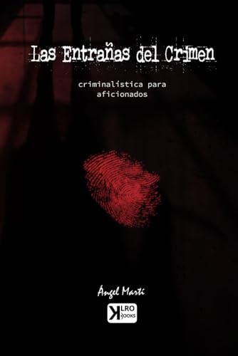 Las entrañas del crimen Criminalística para aficionados