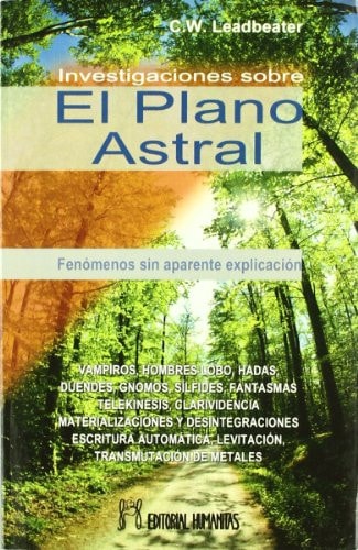 Investigaciones sobre el plano astral fenómenos y hechos sin aparente explicación desvelados en este libro : vampiros, hombres lobo, hadas ...