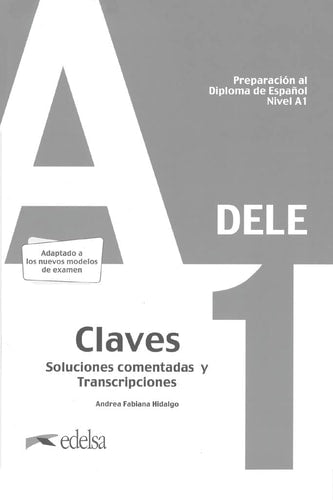 DELE A1 preparación al diploma de español. Nivel A1. Claves : soluciones comentadas y transcripciones