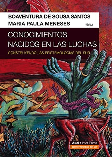 Conocimientos nacidos en las luchas construyendo las epistemologías del Sur