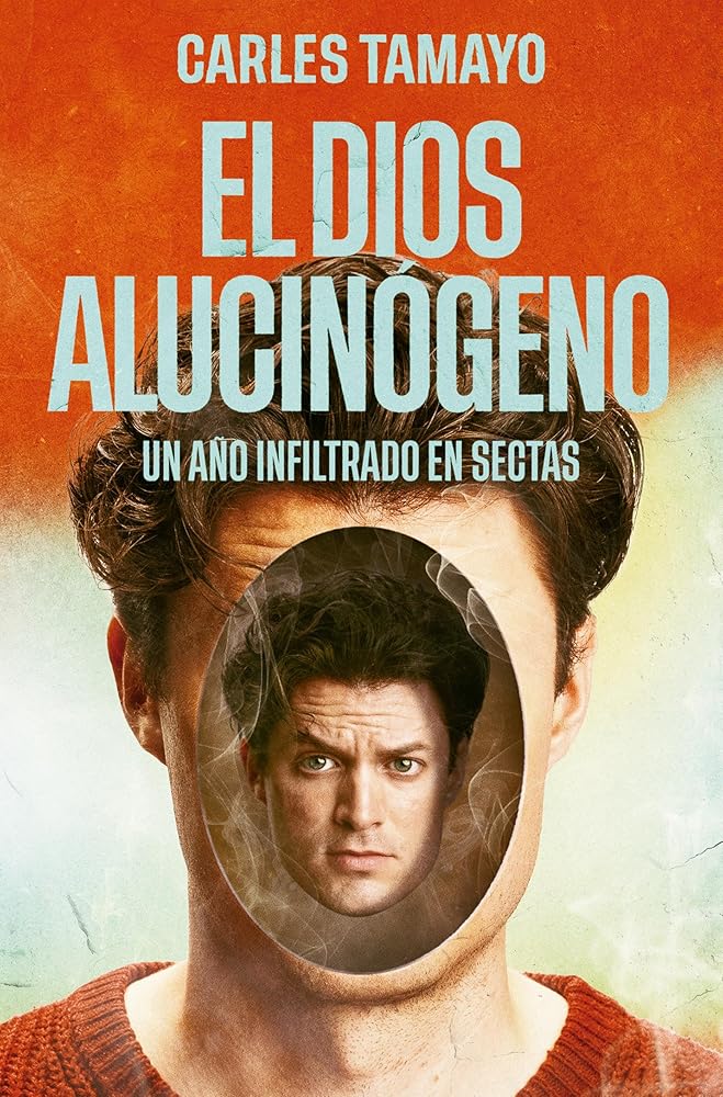 El dios alucinógeno: Un año infiltrado en sectas