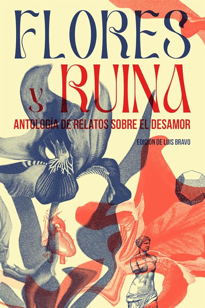 Flores y ruina: Antología de relatos sobre el desamor