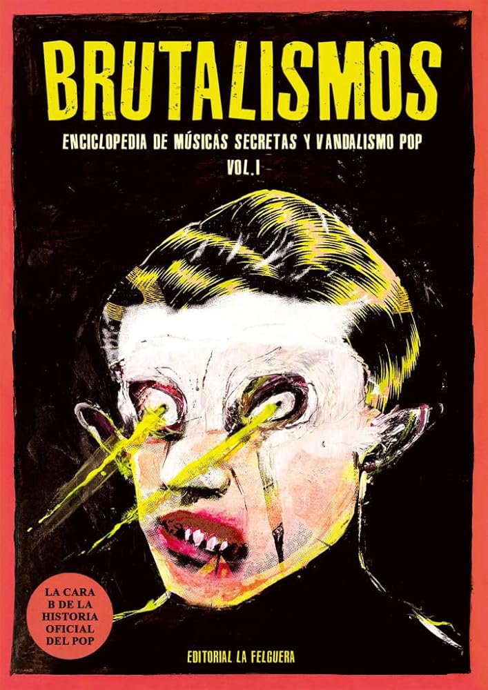 BRUTALISMOS: ENCICLOPEDIA DE MÚSICAS SECRETAS Y VANDALISMO POP