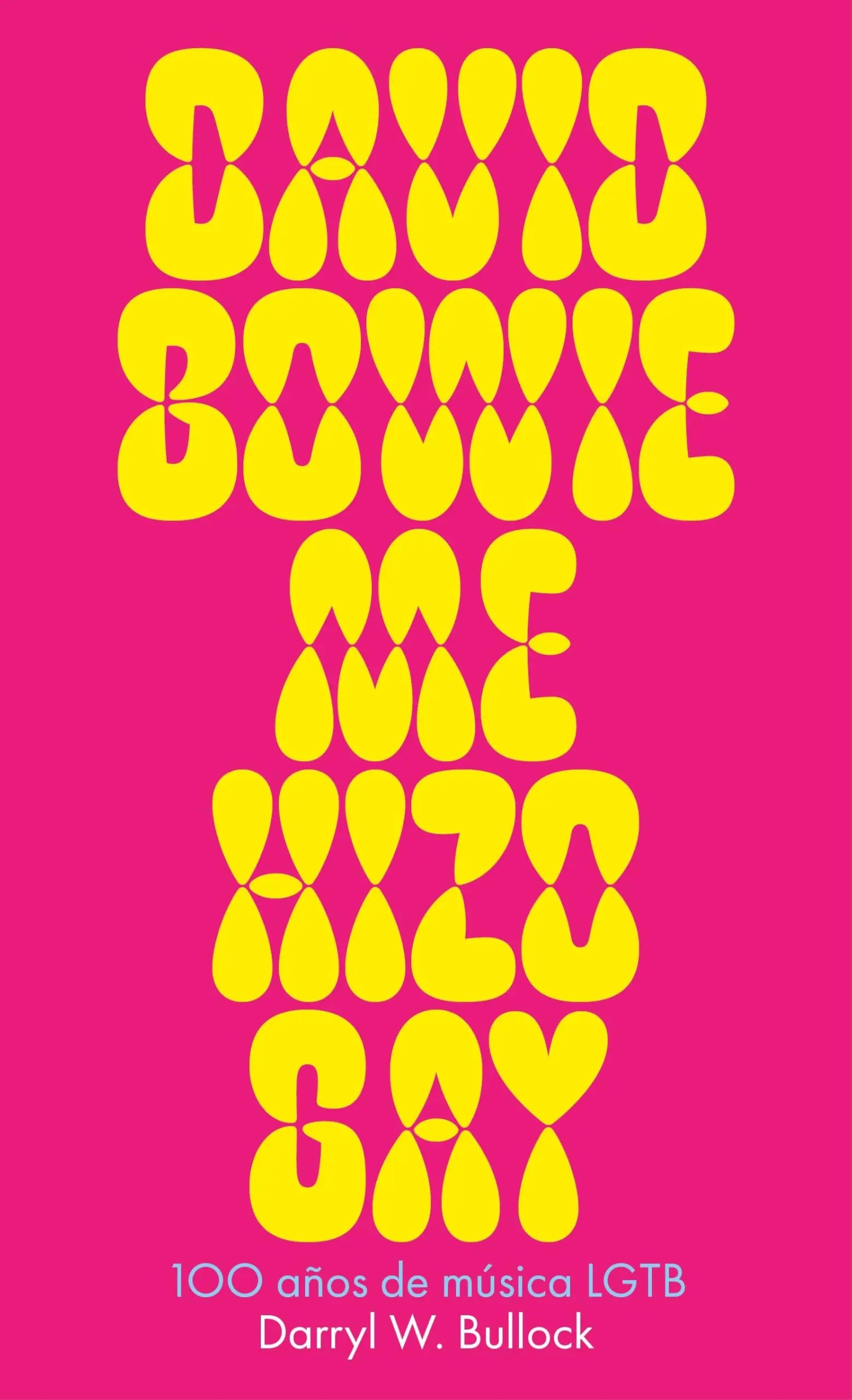 La portada del libro "DAVID BOWIE ME HIZO GAY" presenta texto amarillo sobre un fondo rosa.